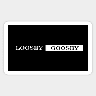 loosey goosey Magnet